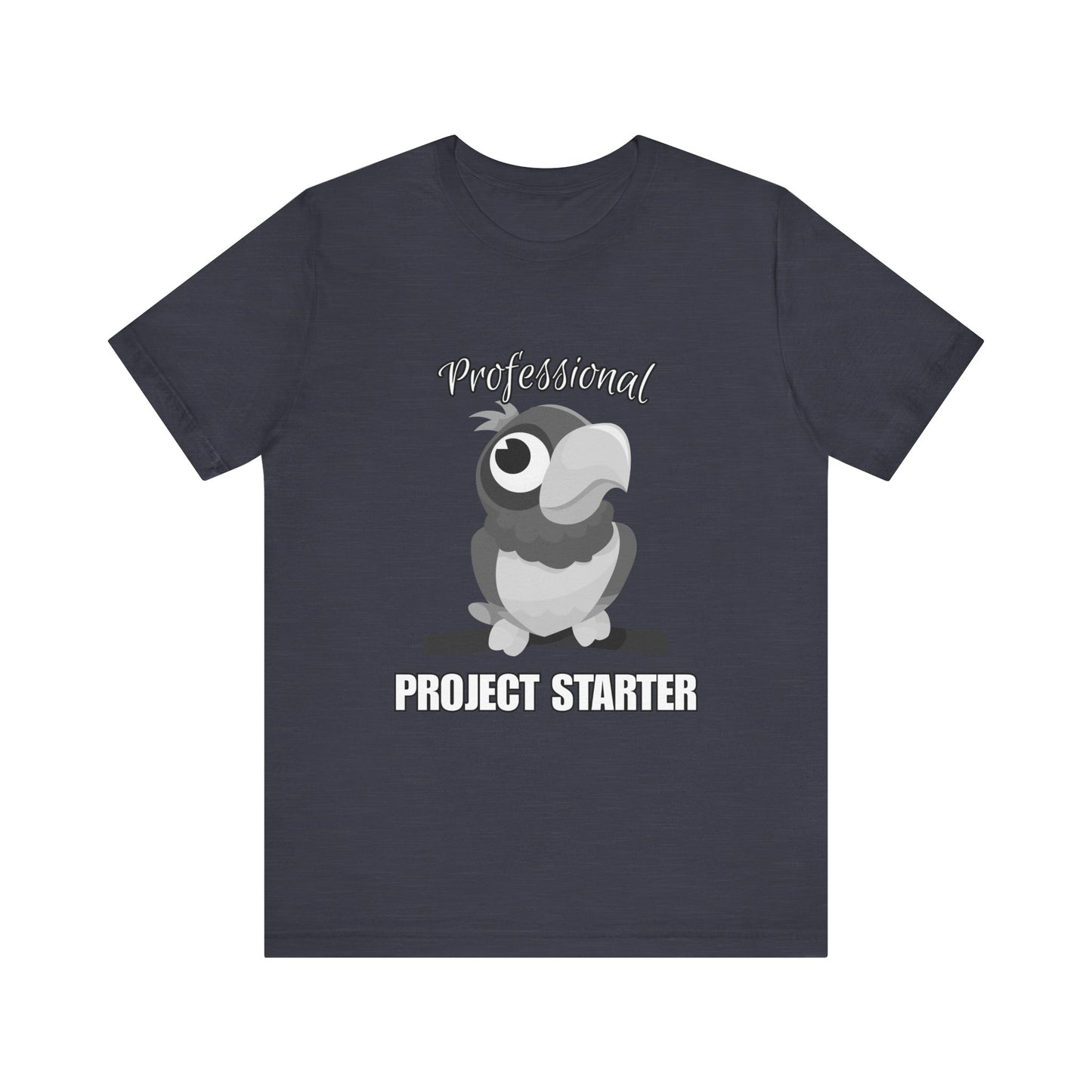 Professional Project Starter Tee, Funny Gift for Creatives, Motivational T-Shirt, Casual Wear, Unique Graphic Top