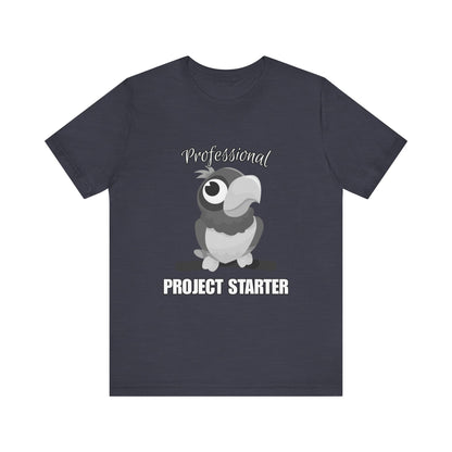 Professional Project Starter Tee, Funny Gift for Creatives, Motivational T-Shirt, Casual Wear, Unique Graphic Top