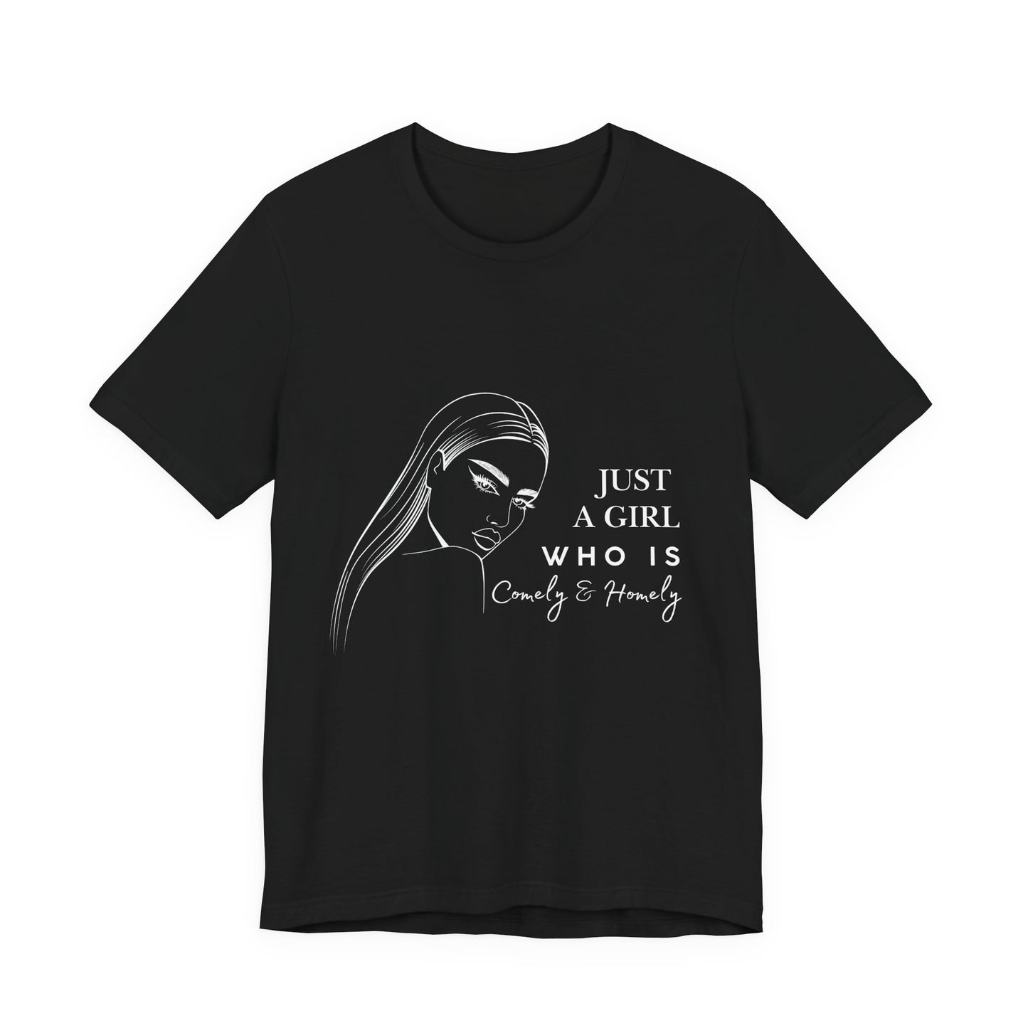 Stylish Unisex Tee - Just a Girl Who is Comely & Homely | Casual Wear, Gift for Her, Everyday Fashion, Trendy Apparel, Graphic Tee