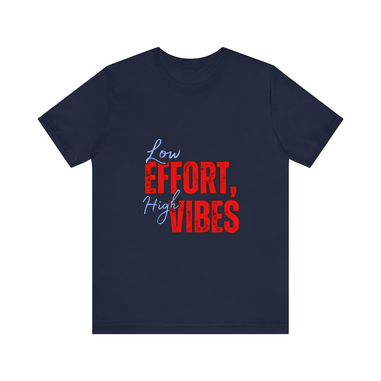 Low Effort High Vibes Tee, Casual Unisex T-Shirt, Summer Top, Gift for Friends, Motivational Apparel, Everyday Wear