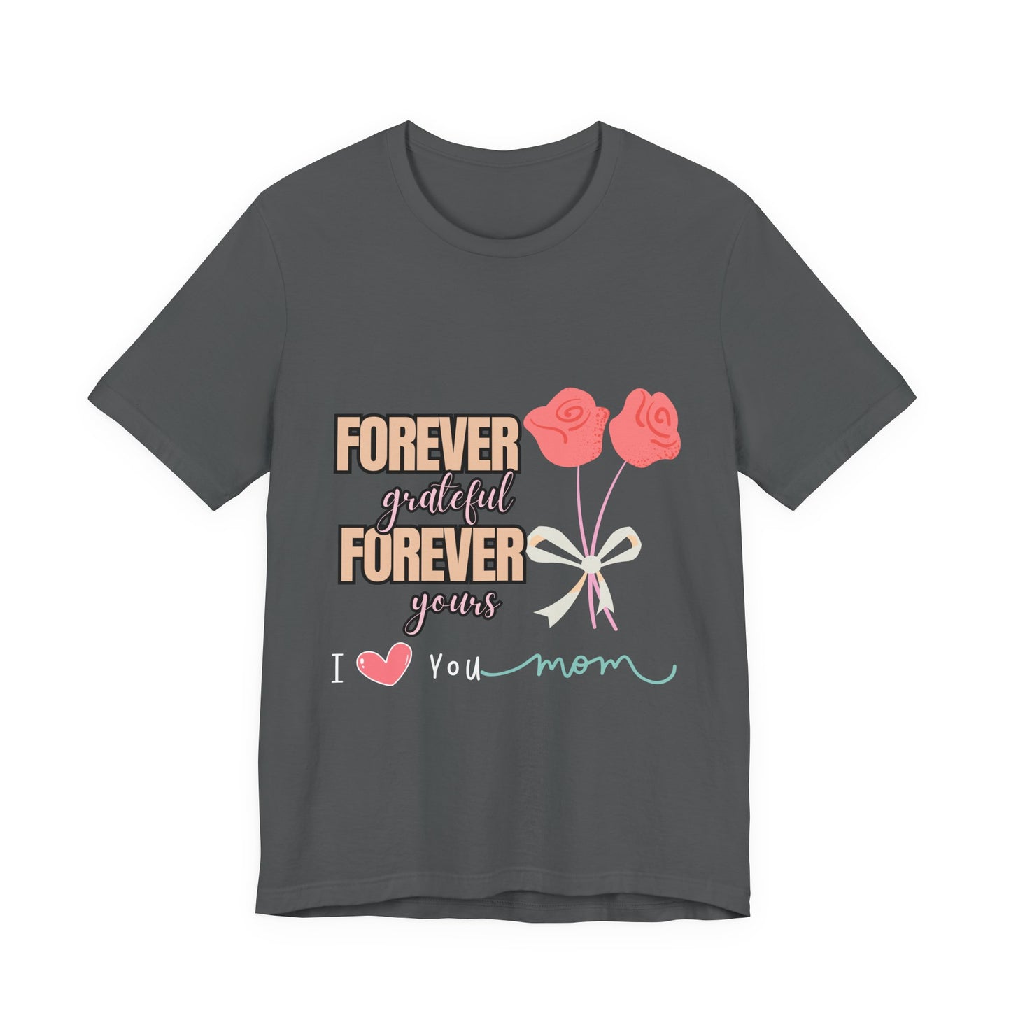 Forever Grateful Mom Tee, Mother's Day Gift, Cute Mom Shirt, Floral Graphic Tee, Unisex Family Shirt