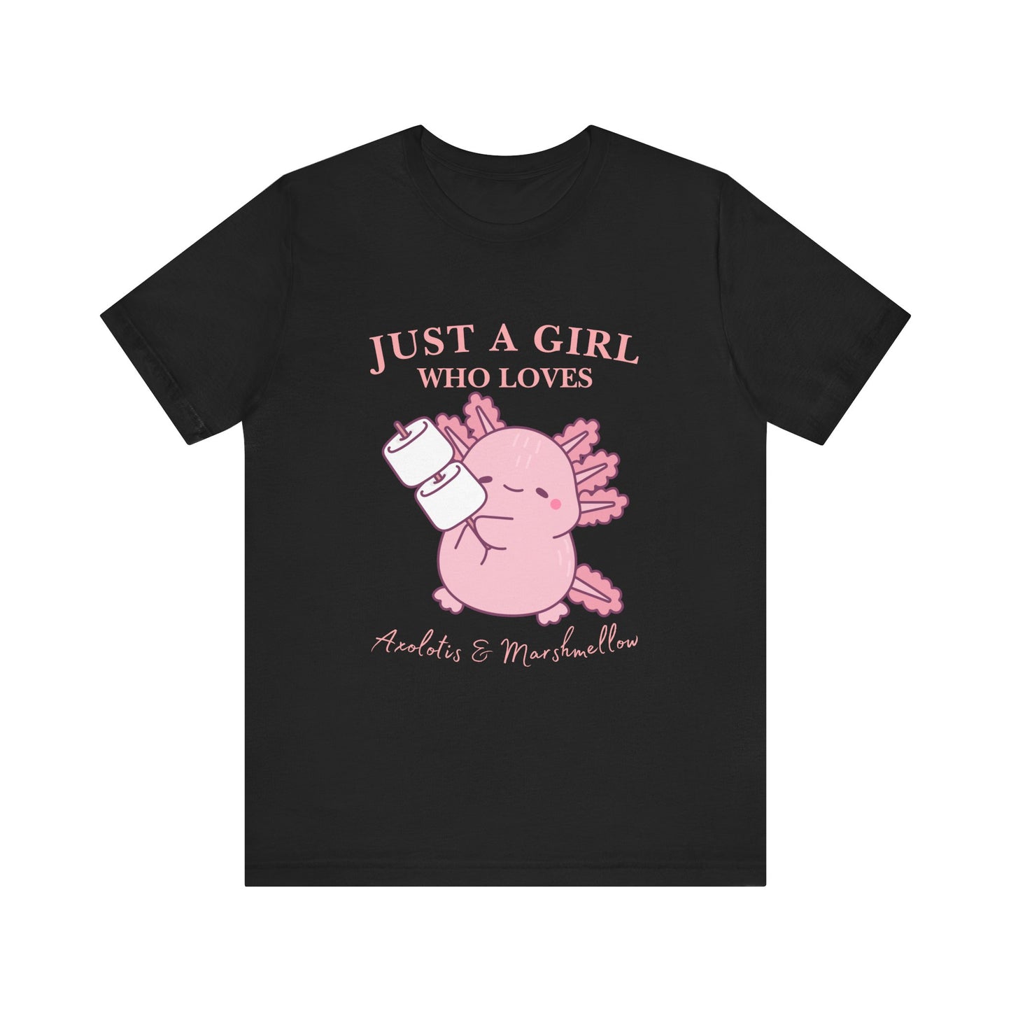 Just a Girl Who Loves Axolotls Tee, Cute Graphic T-Shirt, Unisex Casual Wear, Animal Lovers Gift, Birthday Present, Axolotis and Marshmellow