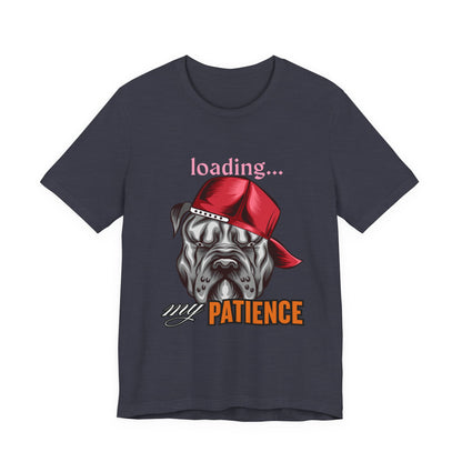 Loading My Patience Dog Tee, Funny Dog Lover T-Shirt, Gift for Pet Owners, Humorous Graphic Tee, Birthday Gift, Casual Wear, Gamer Tee