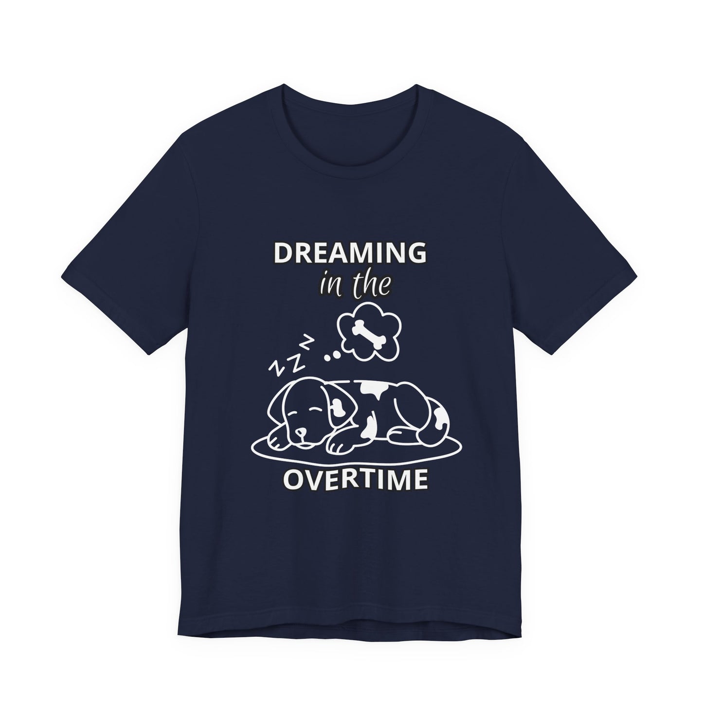 Dreaming in the Overtime Dog Tee, Funny Pet Lover Shirt, Cute Animal Graphic Tee, Gift for Dog Owners, Unisex Short Sleeve T-Shirt