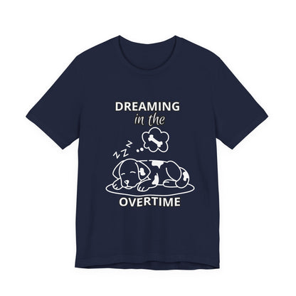Dreaming in the Overtime Dog Tee, Funny Pet Lover Shirt, Cute Animal Graphic Tee, Gift for Dog Owners, Unisex Short Sleeve T-Shirt