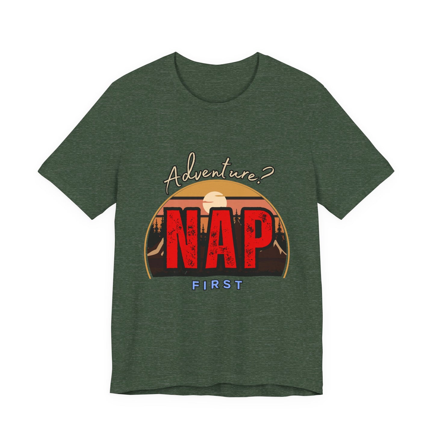 Adventure Nap Unisex Tee, Adventure Shirt, Nap First T-Shirt, Travel Tee, Gift for Nap Lovers, Casual Wear, Relaxation Tee