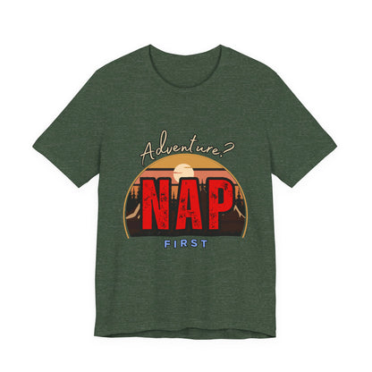 Adventure Nap Unisex Tee, Adventure Shirt, Nap First T-Shirt, Travel Tee, Gift for Nap Lovers, Casual Wear, Relaxation Tee