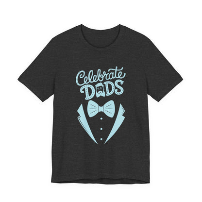 Celebrate Dads Unisex Jersey Tee – Perfect Gift for Father's Day, Casual Wear, Dad Appreciation, Birthday, Everyday Comfort