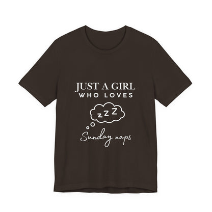 Just A Girl who loves Sunday Naps | Casual Comfort for Every Day, Graphic Tee, Summer Wear, Gift for Him or Her, Everyday Essentials, Casual Fashion