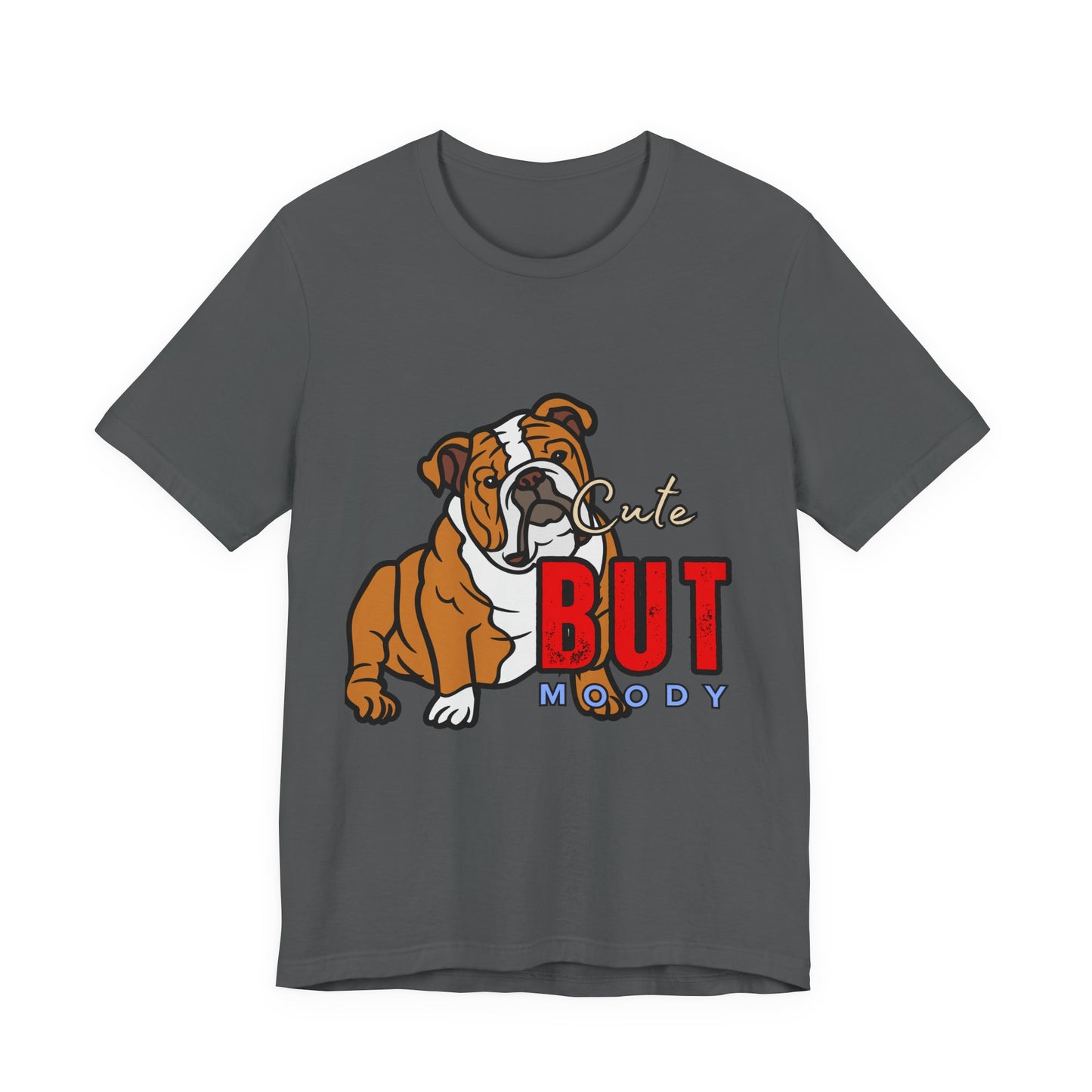 Cute But Moody Bulldog Tee, Unisex Dog Lover Shirt, Pet Parent Gift, Casual Everyday Wear, Birthday, Animal Advocate Apparel