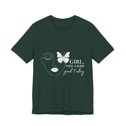 Girl You Look Good Today T-Shirt, Girls Empowerment Butterfly Tee, Inspirational Women’s Shirt, Cute Casual Top, Gift for Her, Motivational Apparel
