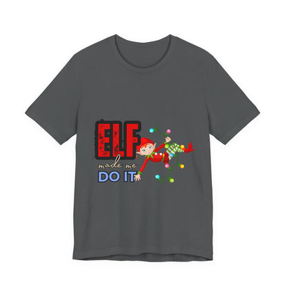Elf Made Me Do It T-Shirt, Funny Christmas Tee, Holiday Gift, Unisex Short Sleeve Top, Festive Apparel, Merry Elf Shirt