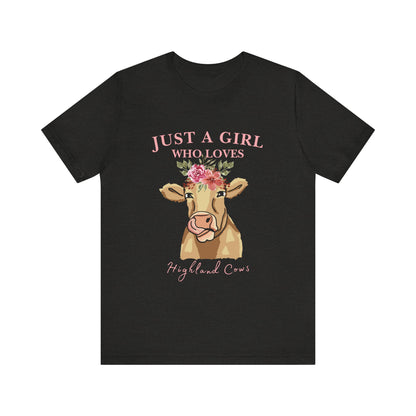 Highland Cow Lover Tee - Just a Girl Who Loves Highland Cows, Cute T-Shirt, Farmhouse Apparel, Gift for Animal Lovers, Summer Style