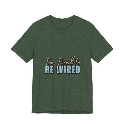 Too Tired to Be Wired Unisex Jersey Tee, Funny Shirt, Relaxed Casual Tee, Gift for Coffee Lovers, Humorous Quote T-Shirt