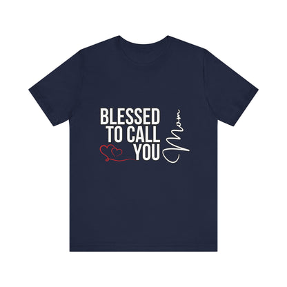 Blessed to Call You Mom Unisex Tee, Family Gift, Comfort T-Shirt, Everyday Wear, Celebratory Apparel