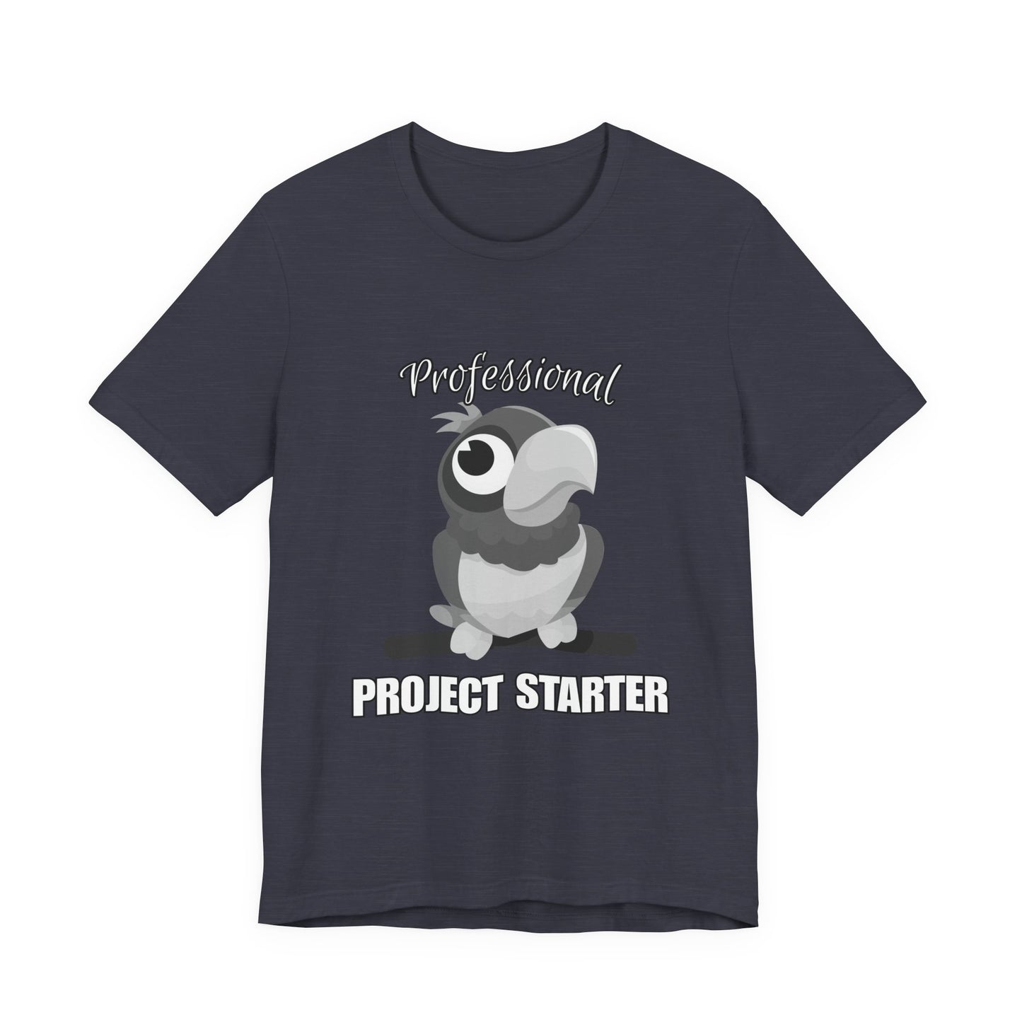 Professional Project Starter Tee, Funny Gift for Creatives, Motivational T-Shirt, Casual Wear, Unique Graphic Top