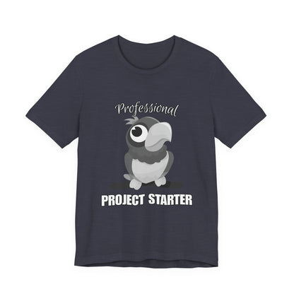 Professional Project Starter Tee, Funny Gift for Creatives, Motivational T-Shirt, Casual Wear, Unique Graphic Top