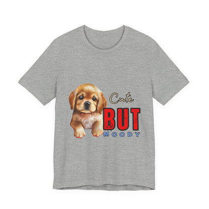 Cute But Moody Puppy T-Shirt, Dog Lover Gift, Unisex Casual Tee, Fun Pet Apparel, Birthday Gift for Animal Lovers