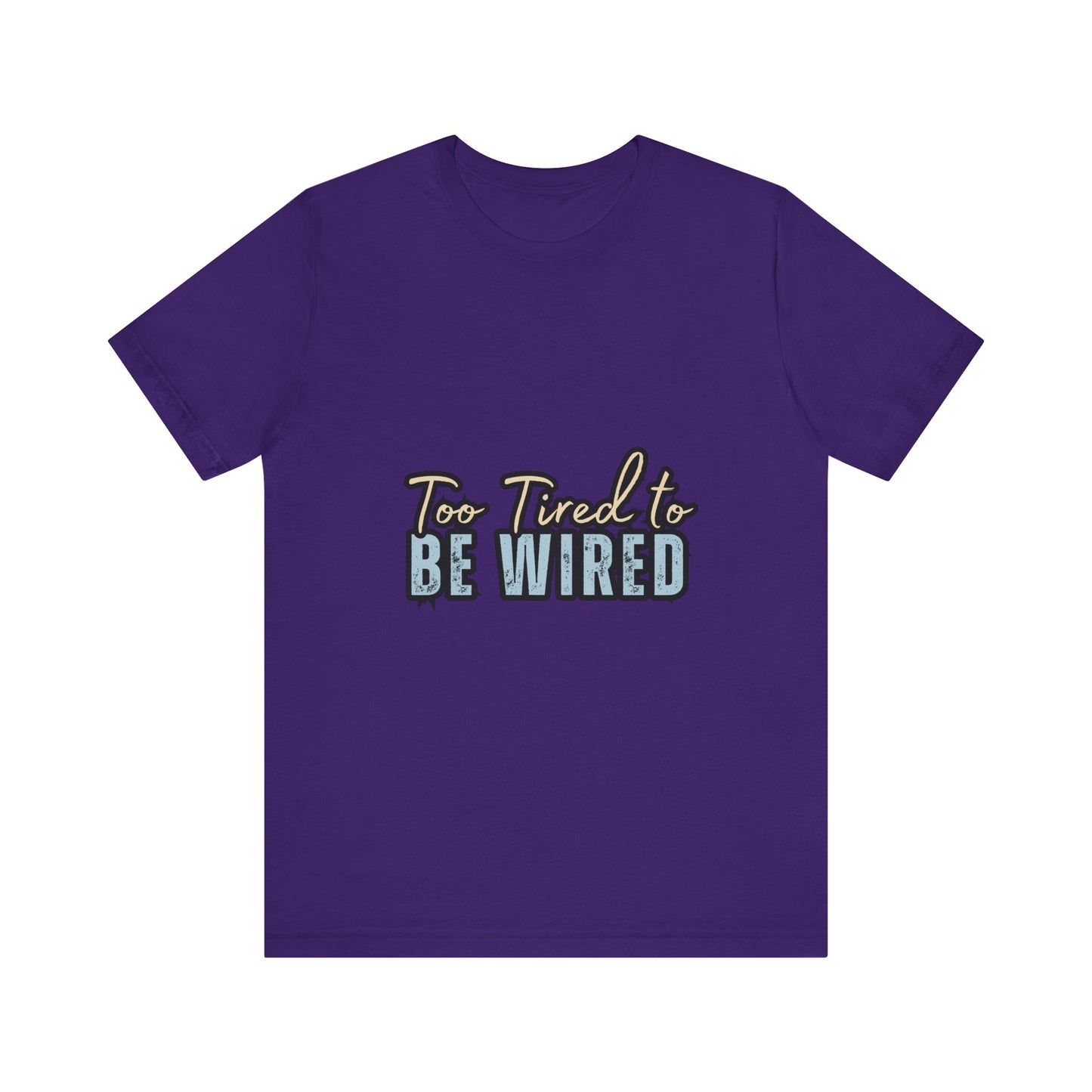 Too Tired to Be Wired Unisex Jersey Tee, Funny Shirt, Relaxed Casual Tee, Gift for Coffee Lovers, Humorous Quote T-Shirt