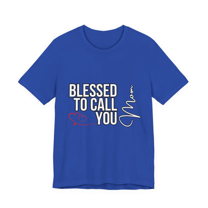 Blessed to Call You Mom Unisex Tee, Family Gift, Comfort T-Shirt, Everyday Wear, Celebratory Apparel