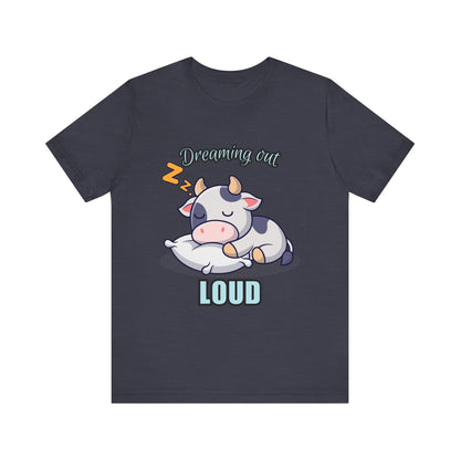 Dreaming Out Loud Cow Tee - Cute Animal Shirt, Graphic T-Shirt, Gift for Cow Lovers, Funny Sleep Shirt, Relaxing Apparel