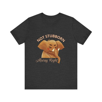 Unisex Elephant Graphic Tee - 'Not Stubborn, Always Right' T-Shirt for Animal Lovers, Funny Gift, Cute Humor Shirt, Casual Wear