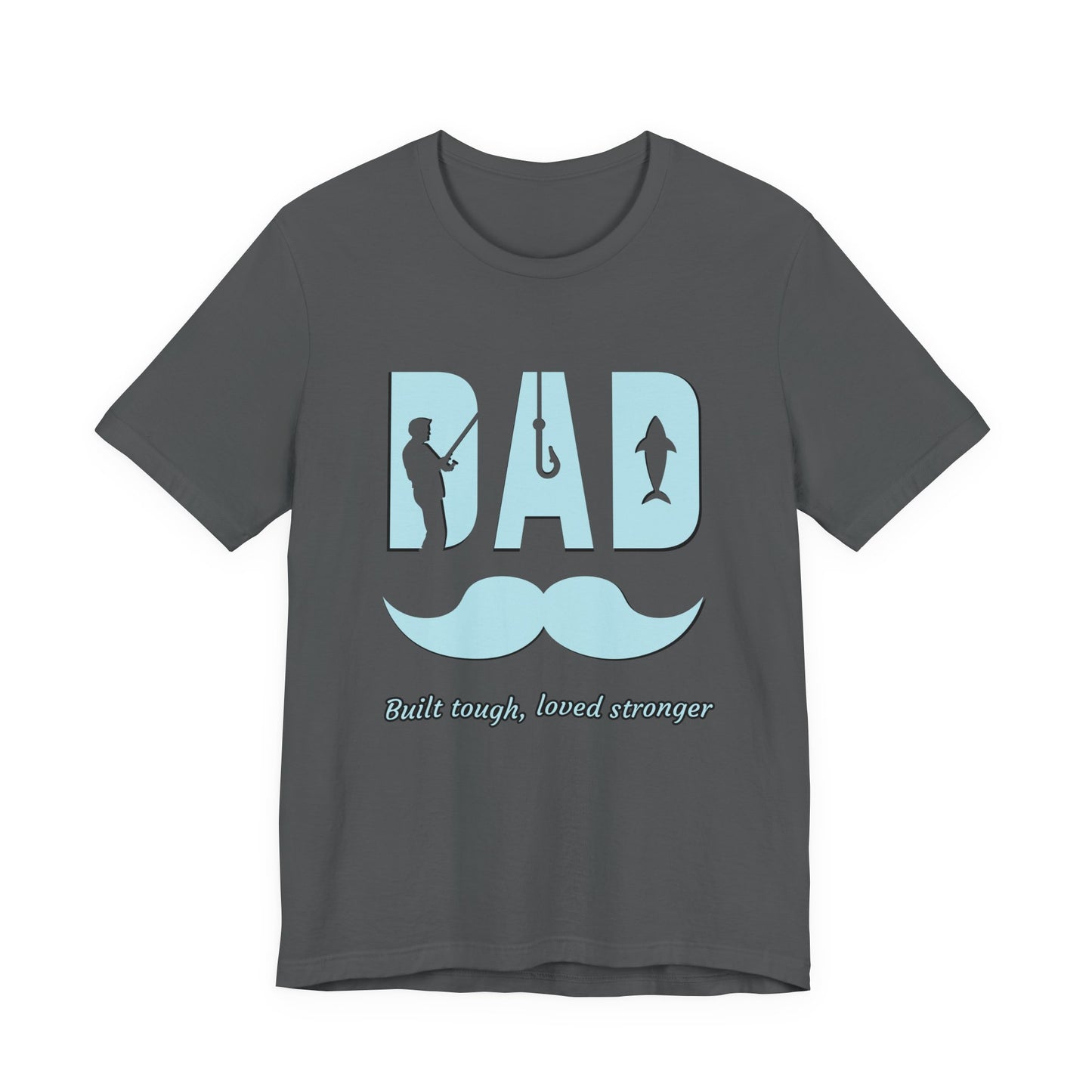 Dad Fishing Tee - Built Tough, Loved Stronger | Father's Day Gift, Unisex Short Sleeve T-Shirt, Casual Wear, Fishing Lover Gift, Dad Shirt