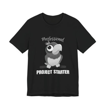 Professional Project Starter Tee, Funny Gift for Creatives, Motivational T-Shirt, Casual Wear, Unique Graphic Top