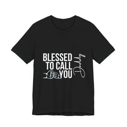 Blessed to Call You Daddy Tee, Father's Day Gift, Unisex T-Shirt, Dad Apparel, Gift for New Dads, Family Reunion Shirt