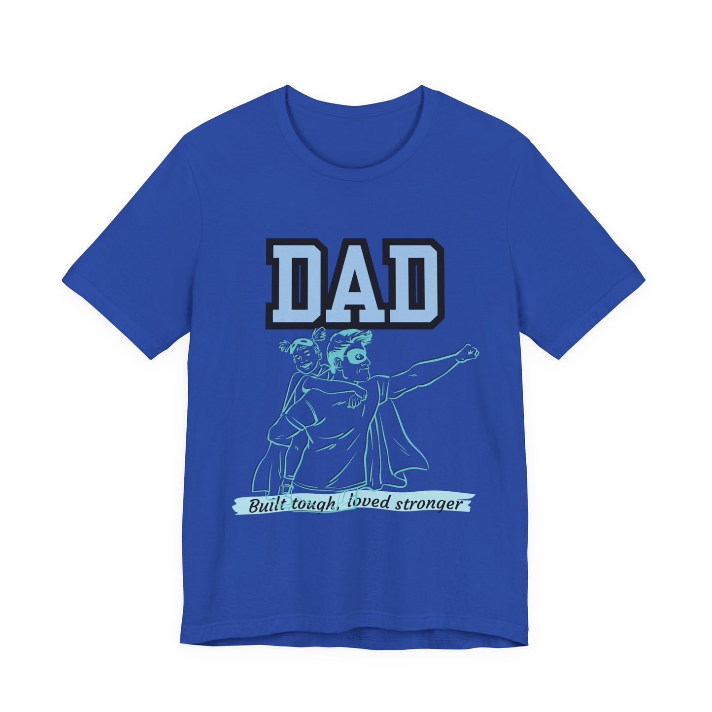 Dad Superhero Unisex Tee - Built Tough Loved Stronger, Birthday Gift for Dad, Father's Day Shirt, Casual Wear, Gift for Dads