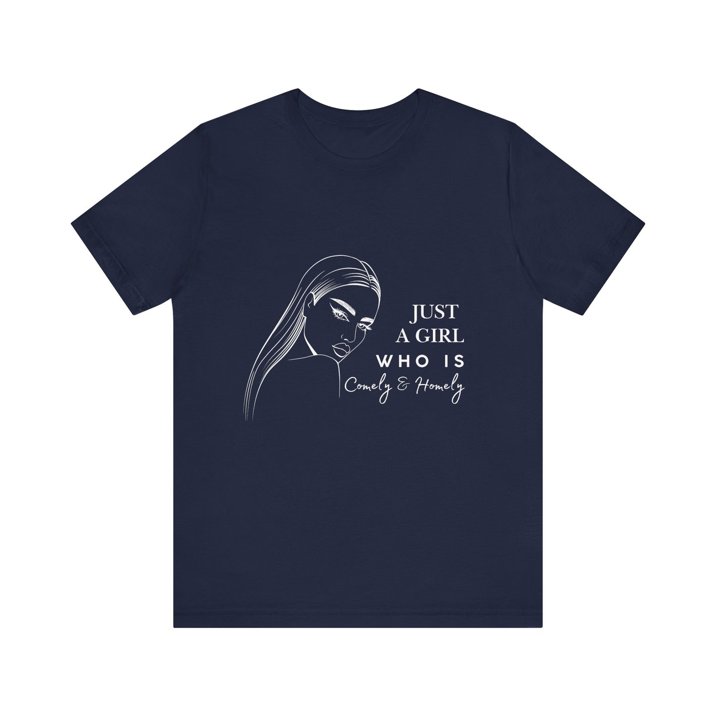 Stylish Unisex Tee - Just a Girl Who is Comely & Homely | Casual Wear, Gift for Her, Everyday Fashion, Trendy Apparel, Graphic Tee