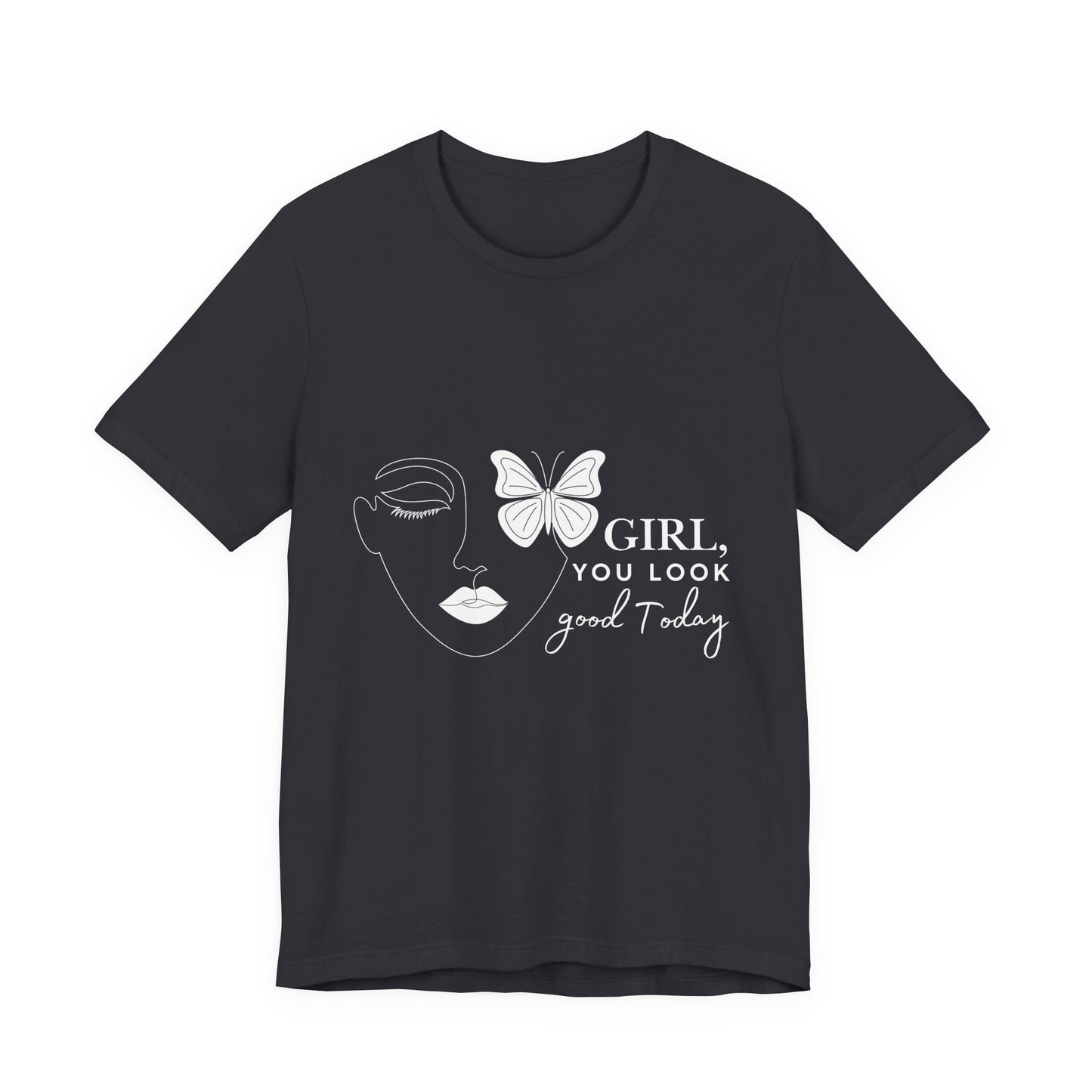 Girl You Look Good Today T-Shirt, Girls Empowerment Butterfly Tee, Inspirational Women’s Shirt, Cute Casual Top, Gift for Her, Motivational Apparel