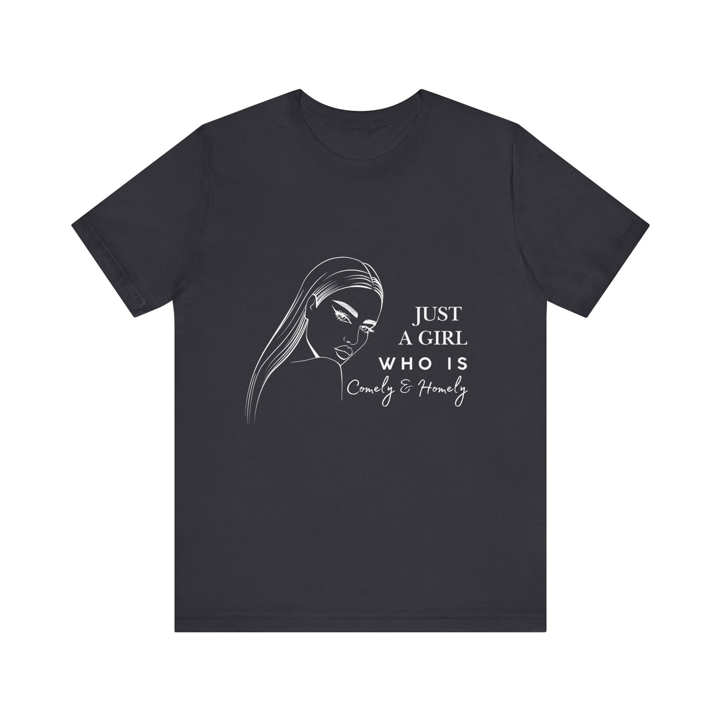 Stylish Unisex Tee - Just a Girl Who is Comely & Homely | Casual Wear, Gift for Her, Everyday Fashion, Trendy Apparel, Graphic Tee
