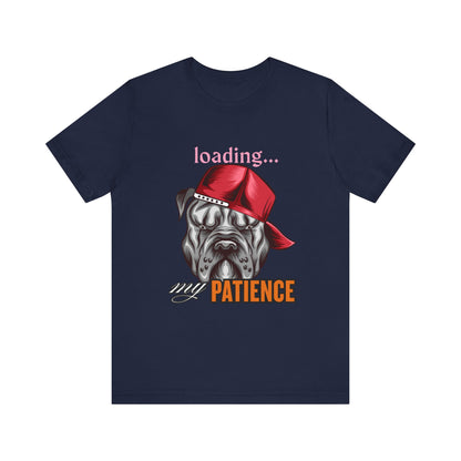 Loading My Patience Dog Tee, Funny Dog Lover T-Shirt, Gift for Pet Owners, Humorous Graphic Tee, Birthday Gift, Casual Wear, Gamer Tee