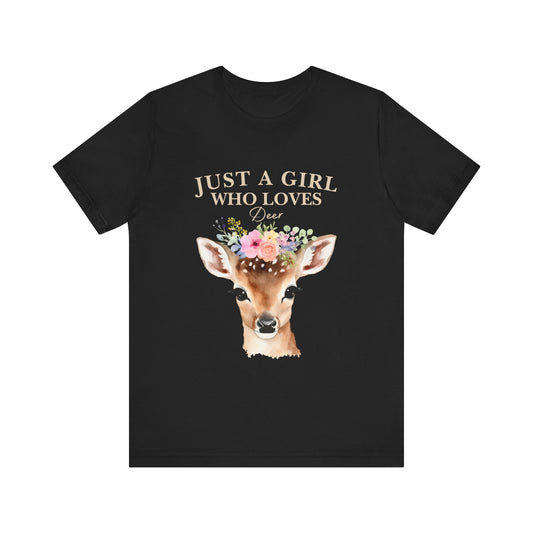 Just a Girl Who Loves Deer T-Shirt | Nature Lover Tee | Perfect Gift for Wildlife Enthusiasts, Birthdays, and Casual Outings