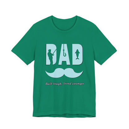Dad Fishing Tee - Built Tough, Loved Stronger | Father's Day Gift, Unisex Short Sleeve T-Shirt, Casual Wear, Fishing Lover Gift, Dad Shirt