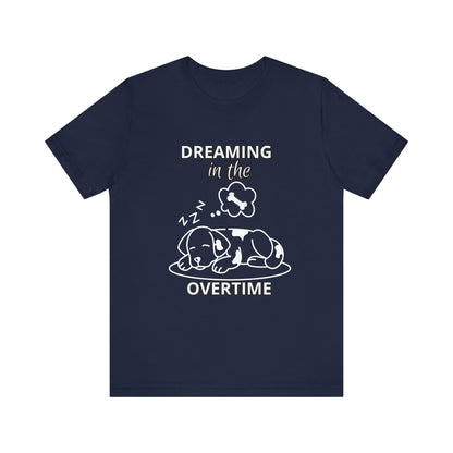 Dreaming in the Overtime Dog Tee, Funny Pet Lover Shirt, Cute Animal Graphic Tee, Gift for Dog Owners, Unisex Short Sleeve T-Shirt