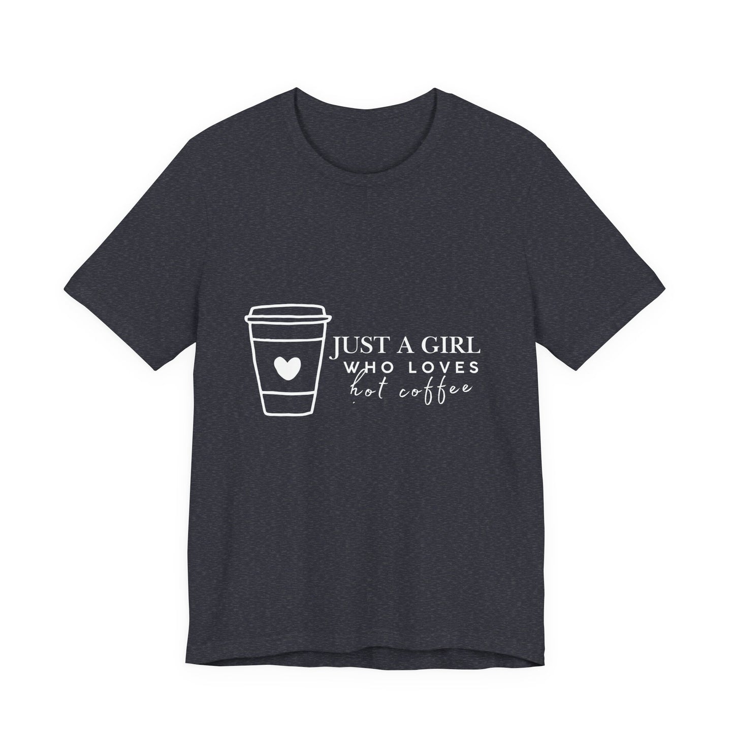 Just a Girl Who Loves Hot Coffee Tee, Unisex Coffee Lover T-Shirt, Cute Tee for Her, Gift for Coffee Enthusiasts, Inspirational Apparel