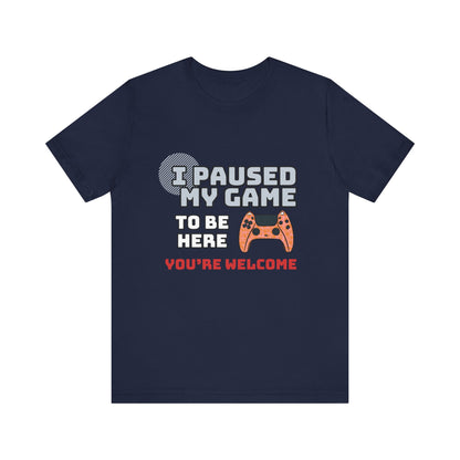 Gamer Tee, I Paused My Game Shirt, Unisex Video Game T-Shirt, Funny Gamer Gift, Casual Video Game Tee