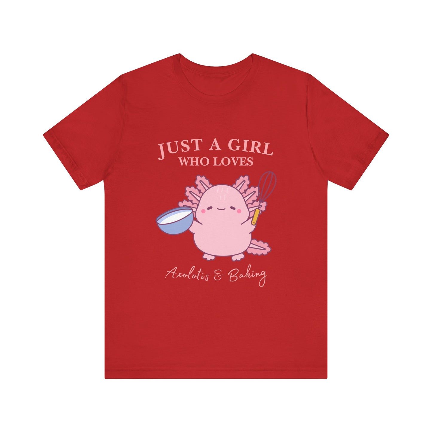 Cute Baking T-Shirt for Girls | Just a Girl Who Loves Baking | Gift for Bakers, Baking Enthusiasts, Cooking Lovers, Foodie Outfit, Axolotis T-shirt