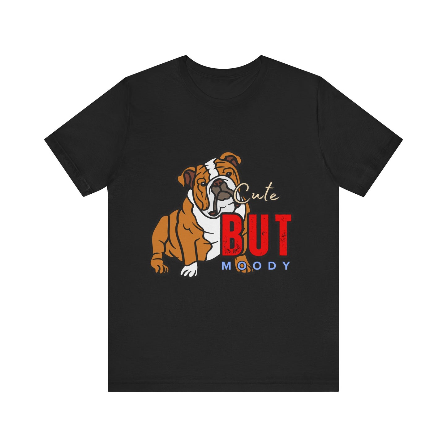 Cute But Moody Bulldog Tee, Unisex Dog Lover Shirt, Pet Parent Gift, Casual Everyday Wear, Birthday, Animal Advocate Apparel
