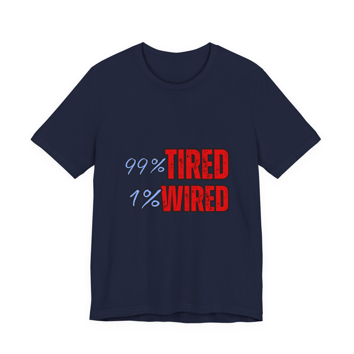 99% Tired 1% Wired Unisex Tee, Funny Comfortable Shirt for Busy Days, Perfect Gift for Coffee Lovers, Casual Wear, Trendy Graphic Tee