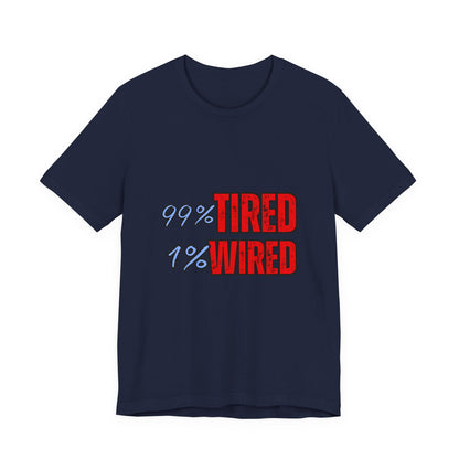 99% Tired 1% Wired Unisex Tee, Funny Comfortable Shirt for Busy Days, Perfect Gift for Coffee Lovers, Casual Wear, Trendy Graphic Tee