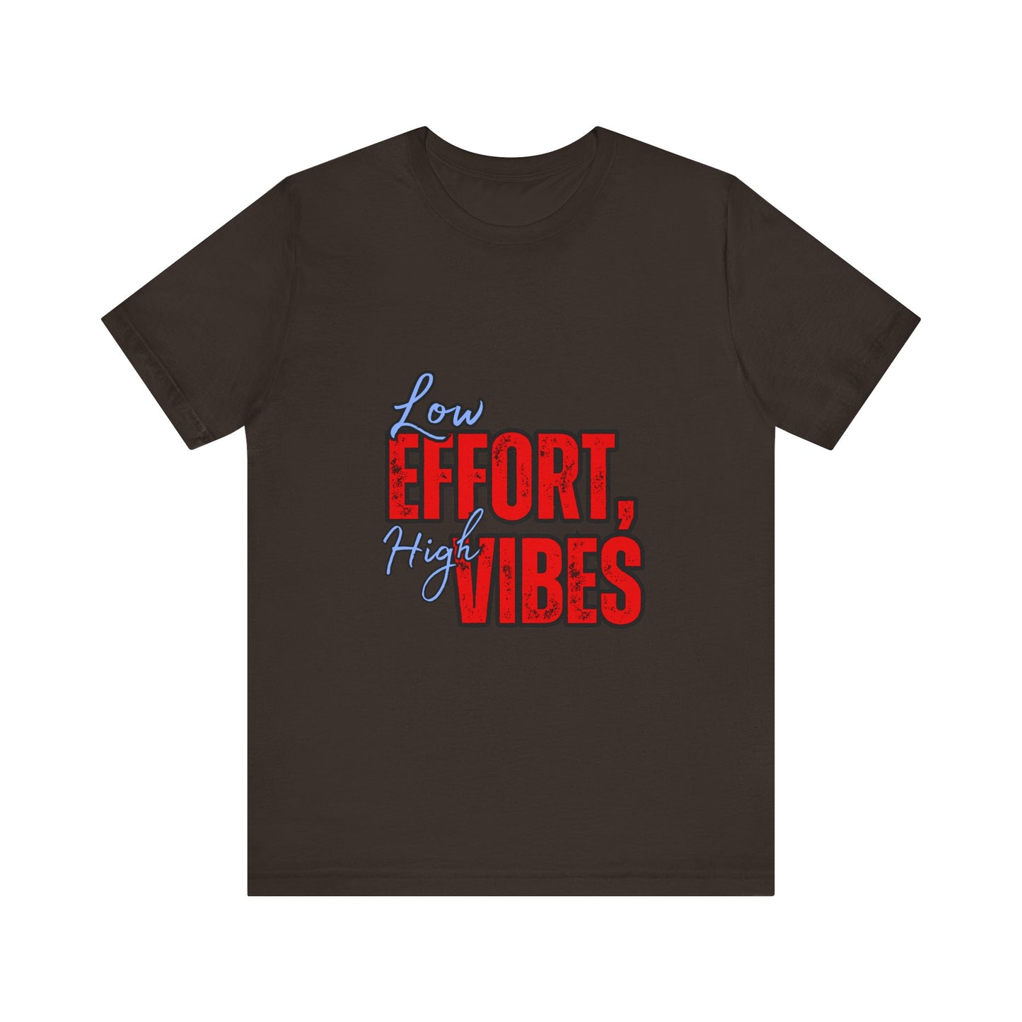 Low Effort High Vibes Tee, Casual Unisex T-Shirt, Summer Top, Gift for Friends, Motivational Apparel, Everyday Wear