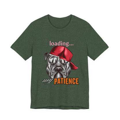 Loading My Patience Dog Tee, Funny Dog Lover T-Shirt, Gift for Pet Owners, Humorous Graphic Tee, Birthday Gift, Casual Wear, Gamer Tee