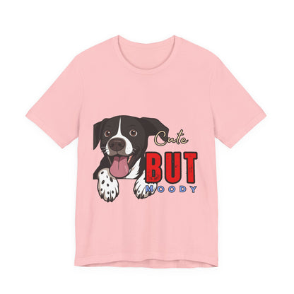 Cute But Moody Dog T-Shirt, Pet Lover Gift, Unisex Tee, Animal Fan Apparel, Dog Mom Shirt, Funny Graphic Tee