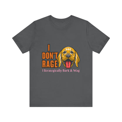 Funny Dog Lover Tee, I Don't Rage T-Shirt, Gifts for Pet Owners, Casual Wear, Animal Lover Gift, Unisex Jersey Shirt