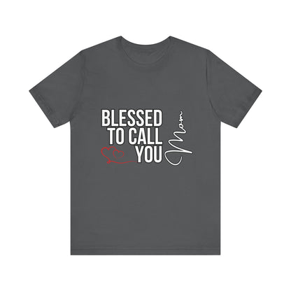 Blessed to Call You Mom Unisex Tee, Family Gift, Comfort T-Shirt, Everyday Wear, Celebratory Apparel