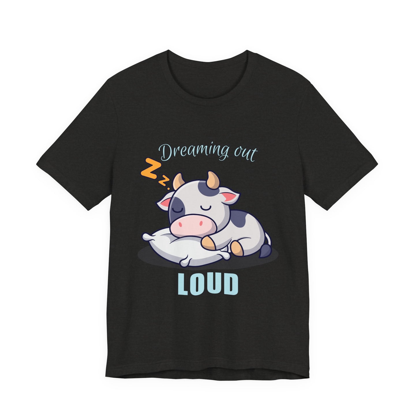 Dreaming Out Loud Cow Tee - Cute Animal Shirt, Graphic T-Shirt, Gift for Cow Lovers, Funny Sleep Shirt, Relaxing Apparel