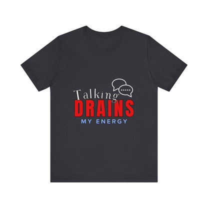 Talking Drains My Energy Unisex Tee, Funny Quote Shirt, Gift for Introverts, Casual Wear, Conversation Starter T-Shirt